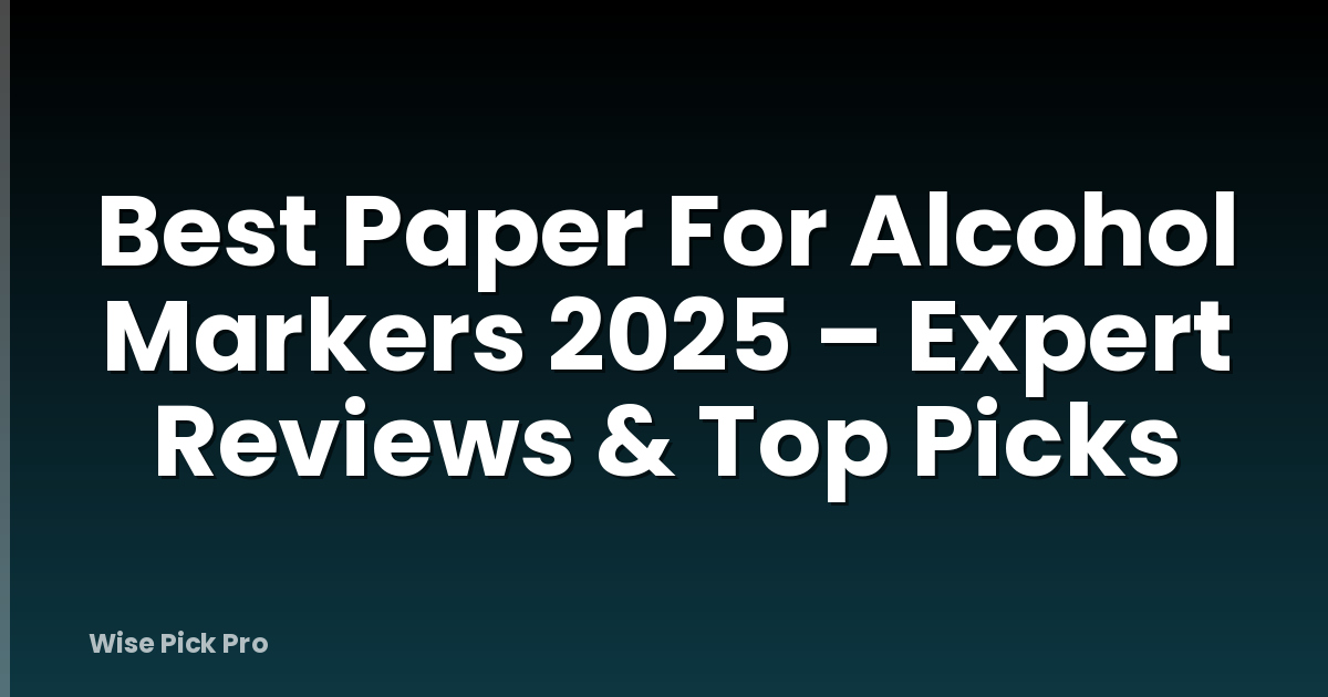 Best Paper For Alcohol Markers 2025 – Expert Reviews & Top Picks