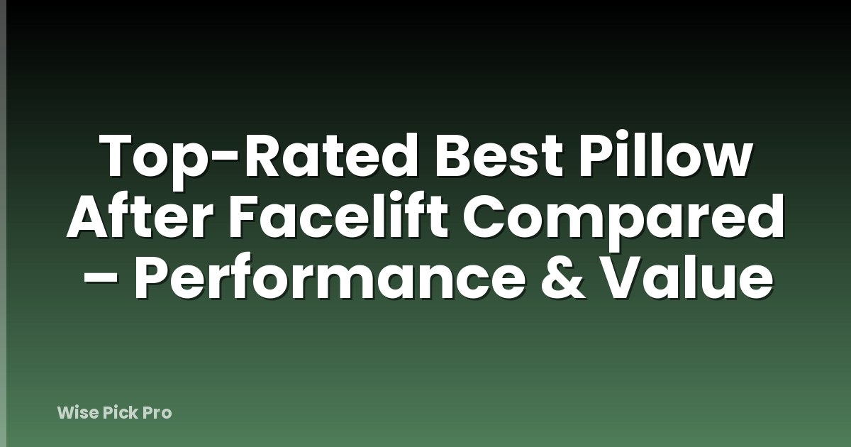 Top-Rated Best Pillow After Facelift Compared – Performance & Value