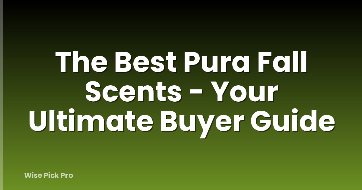 The Best Pura Fall Scents - Your Ultimate Buyer Guide