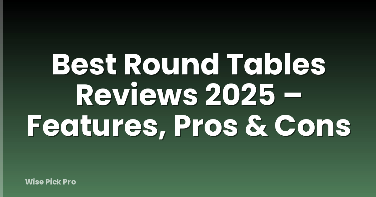 Best Round Tables Reviews 2025 – Features, Pros & Cons