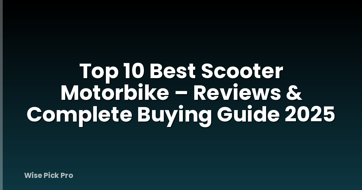 Top 10 Best Scooter Motorbike – Reviews & Complete Buying Guide 2025