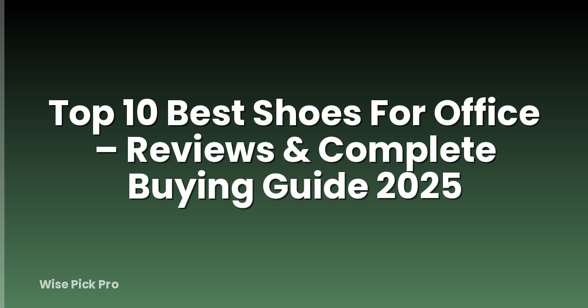 Top 10 Best Shoes For Office – Reviews & Complete Buying Guide 2025