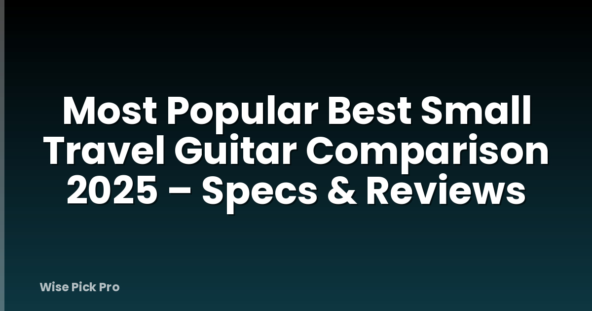 Most Popular Best Small Travel Guitar Comparison 2025 – Specs & Reviews