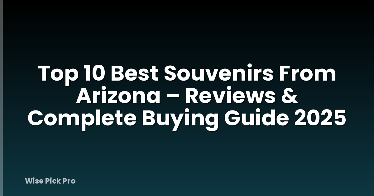 Top 10 Best Souvenirs From Arizona – Reviews & Complete Buying Guide 2025