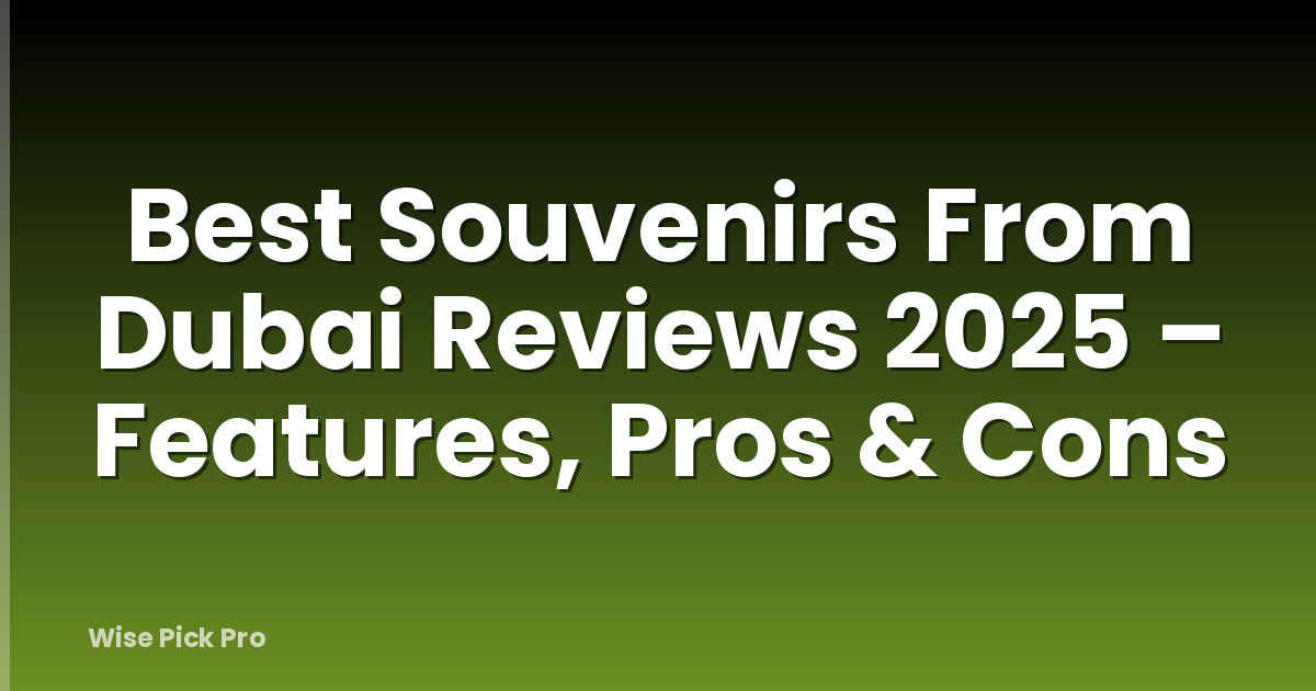Best Souvenirs From Dubai Reviews 2025 – Features, Pros & Cons