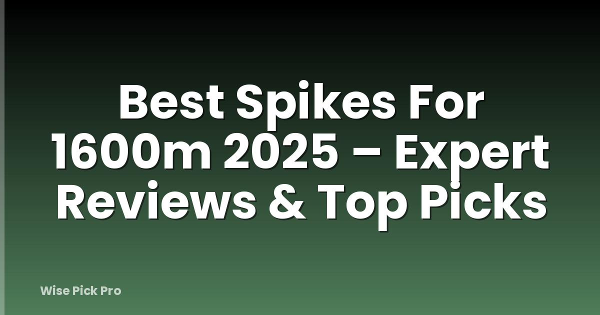 Best Spikes For 1600m 2025 – Expert Reviews & Top Picks