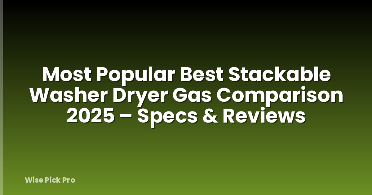 Most Popular Best Stackable Washer Dryer Gas Comparison 2025 – Specs & Reviews