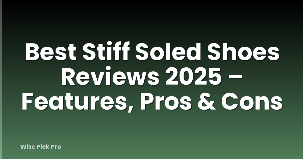 Best Stiff Soled Shoes Reviews 2025 – Features, Pros & Cons