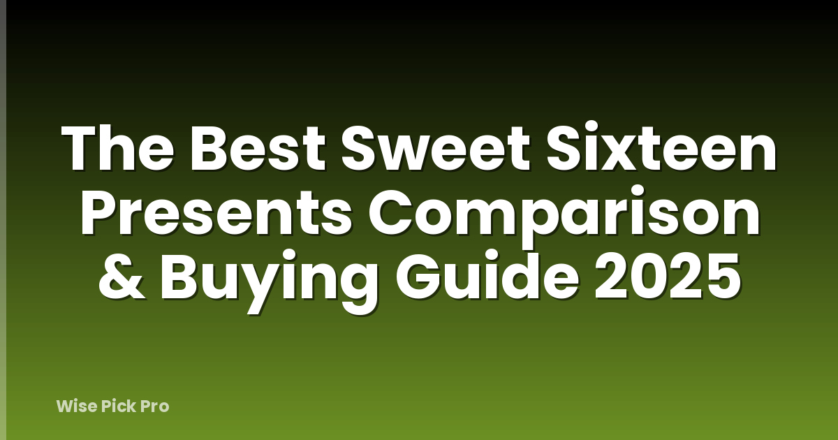 The Best Sweet Sixteen Presents Comparison & Buying Guide 2025