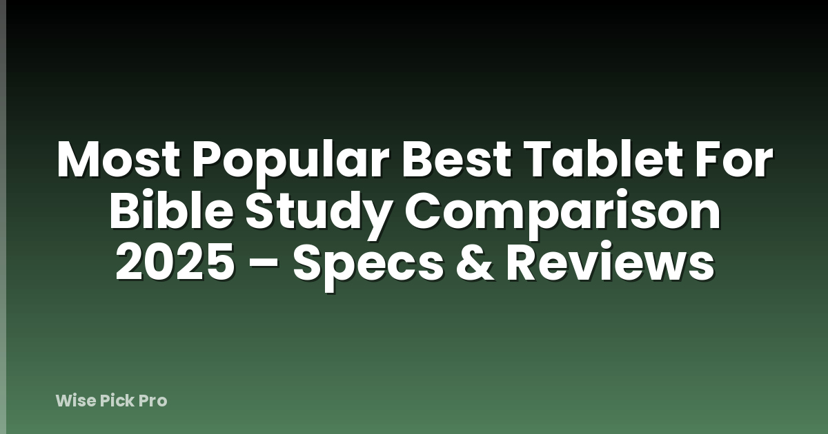 Most Popular Best Tablet For Bible Study Comparison 2025 – Specs & Reviews