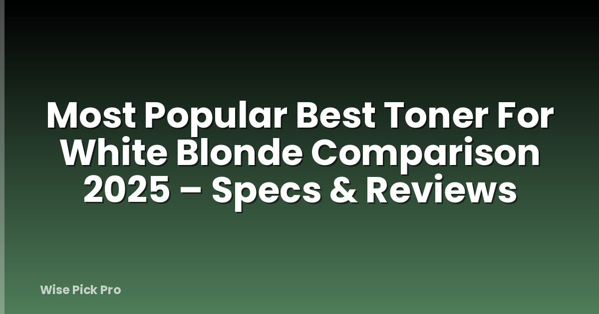 Most Popular Best Toner For White Blonde Comparison 2025 – Specs & Reviews