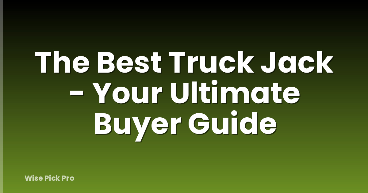 The Best Truck Jack - Your Ultimate Buyer Guide