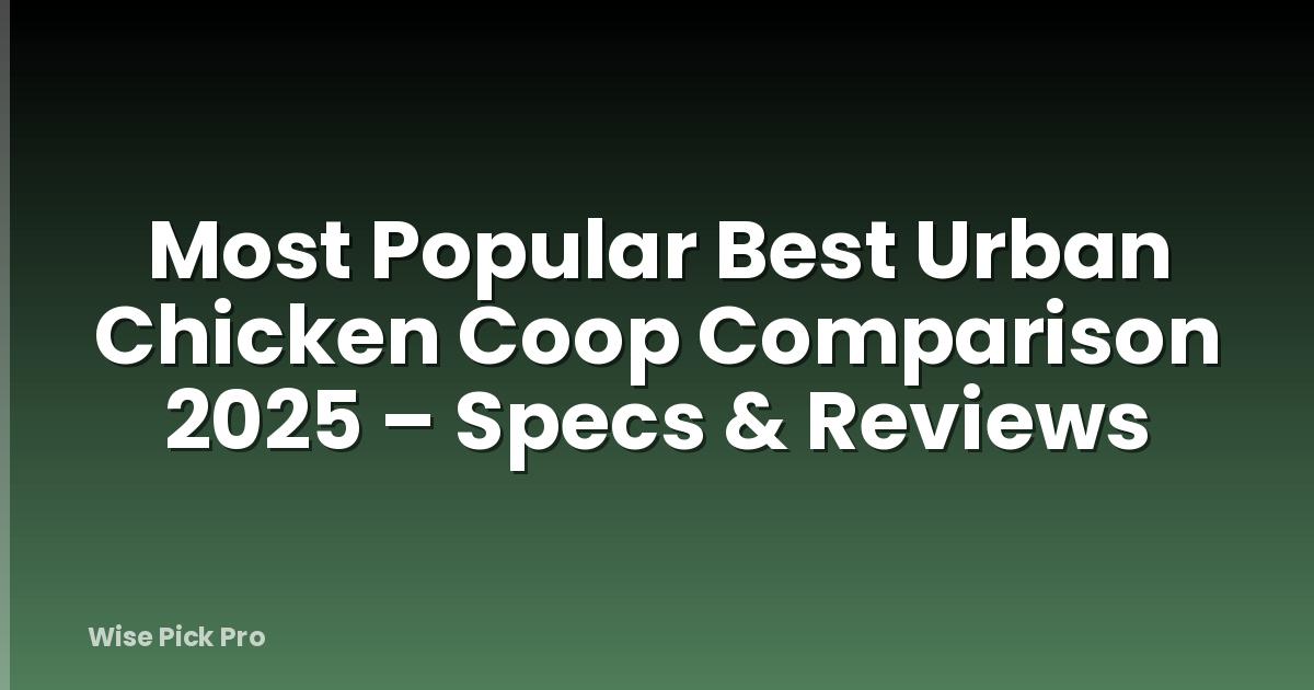 Most Popular Best Urban Chicken Coop Comparison 2025 – Specs & Reviews