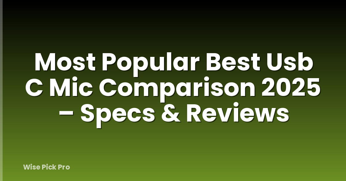 Most Popular Best Usb C Mic Comparison 2025 – Specs & Reviews