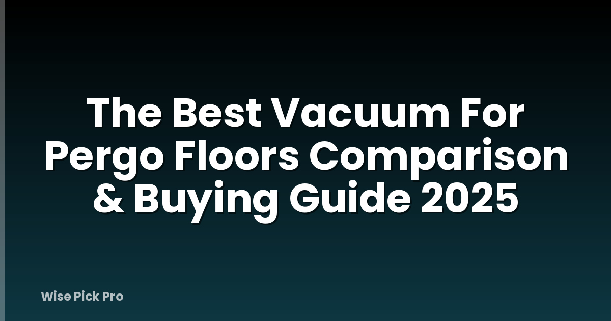 The Best Vacuum For Pergo Floors Comparison & Buying Guide 2025
