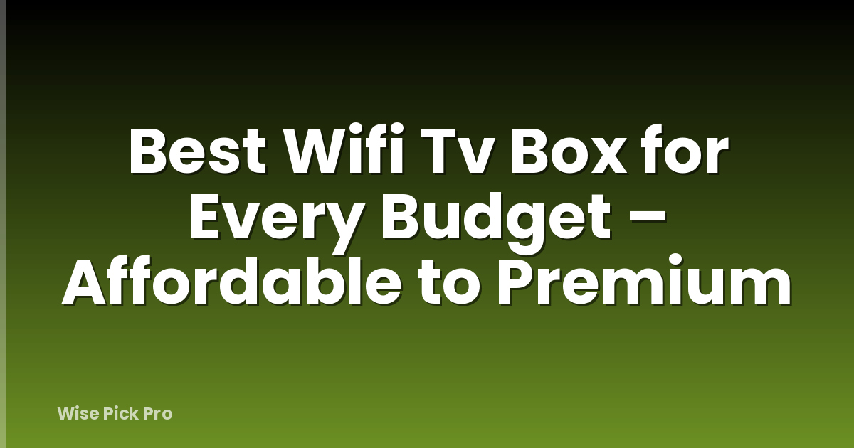 Best Wifi Tv Box for Every Budget – Affordable to Premium
