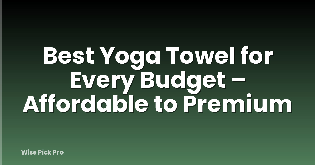 Best Yoga Towel for Every Budget – Affordable to Premium
