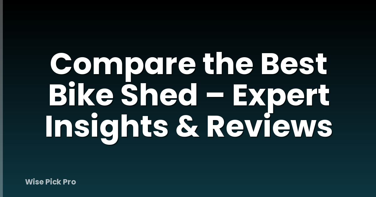 Compare the Best Bike Shed – Expert Insights & Reviews