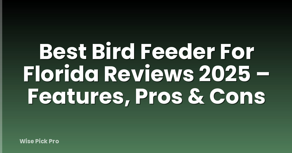 Best Bird Feeder For Florida Reviews 2025 – Features, Pros & Cons