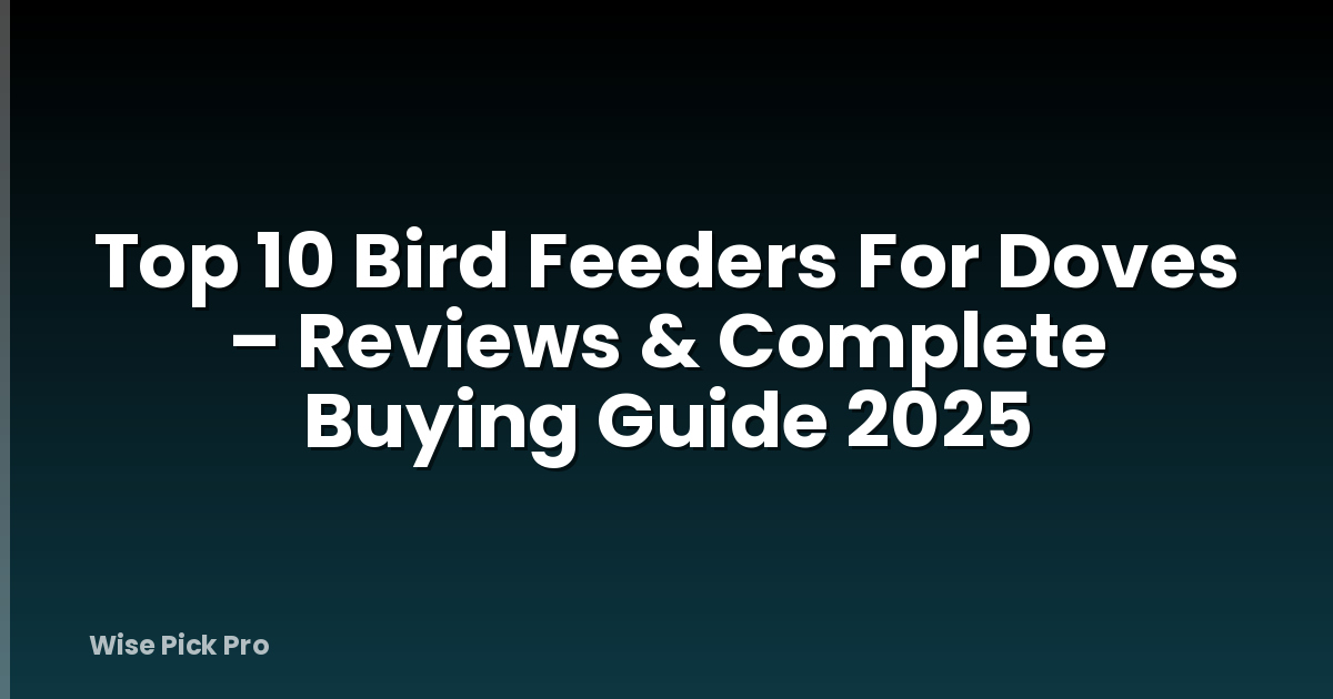 Top 10 Bird Feeders For Doves – Reviews & Complete Buying Guide 2025
