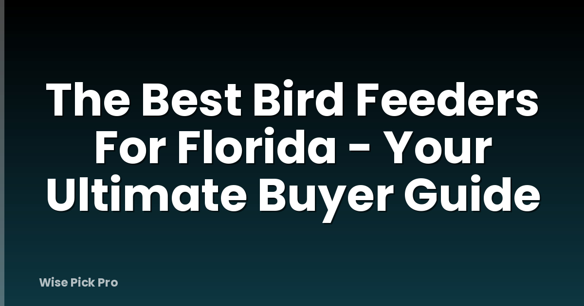 The Best Bird Feeders For Florida - Your Ultimate Buyer Guide