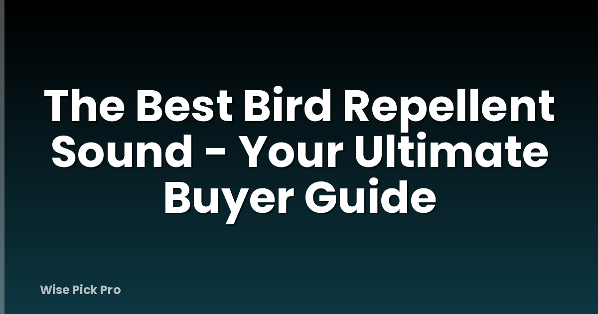 The Best Bird Repellent Sound - Your Ultimate Buyer Guide