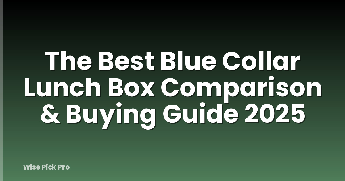The Best Blue Collar Lunch Box Comparison & Buying Guide 2025