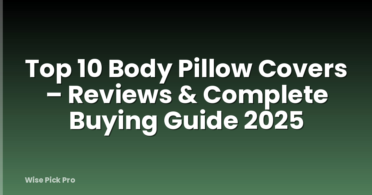 Top 10 Body Pillow Covers – Reviews & Complete Buying Guide 2025
