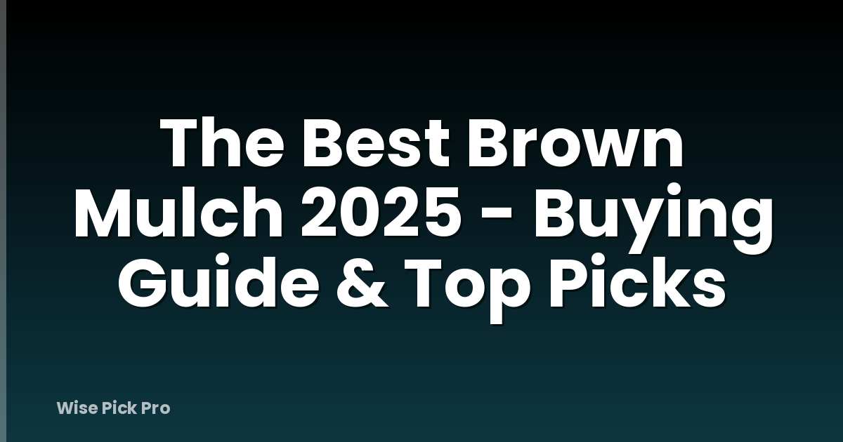 The Best Brown Mulch 2025 - Buying Guide & Top Picks