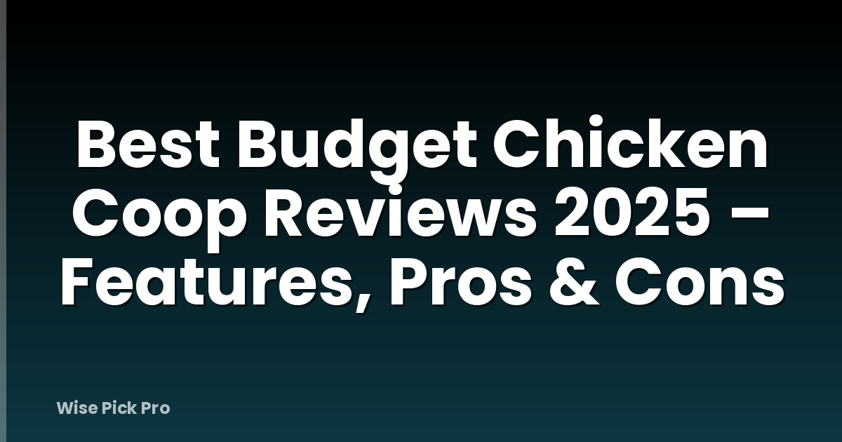 Best Budget Chicken Coop Reviews 2025 – Features, Pros & Cons