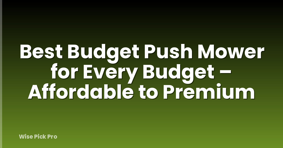 Best Budget Push Mower for Every Budget – Affordable to Premium