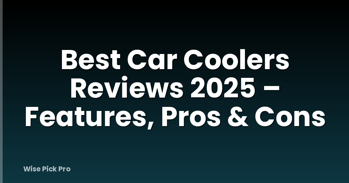 Best Car Coolers Reviews 2025 – Features, Pros & Cons