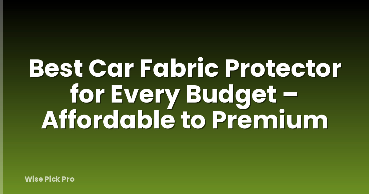 Best Car Fabric Protector for Every Budget – Affordable to Premium