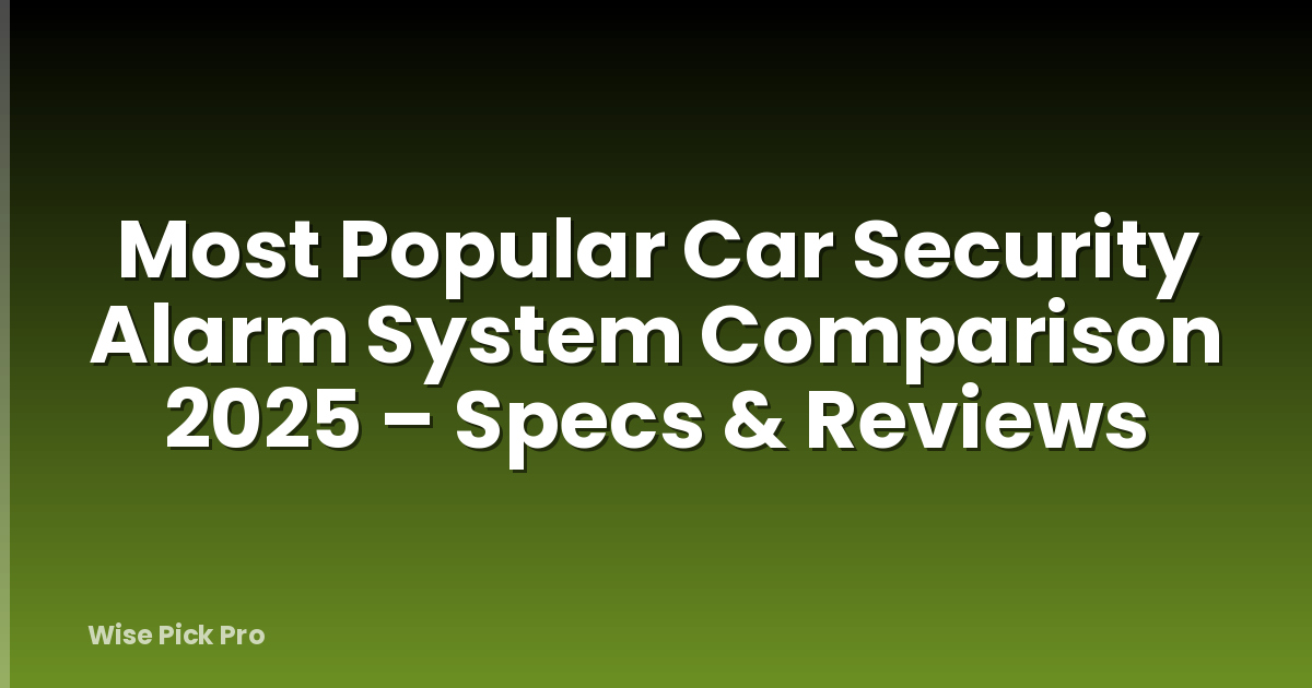 Most Popular Car Security Alarm System Comparison 2025 – Specs & Reviews