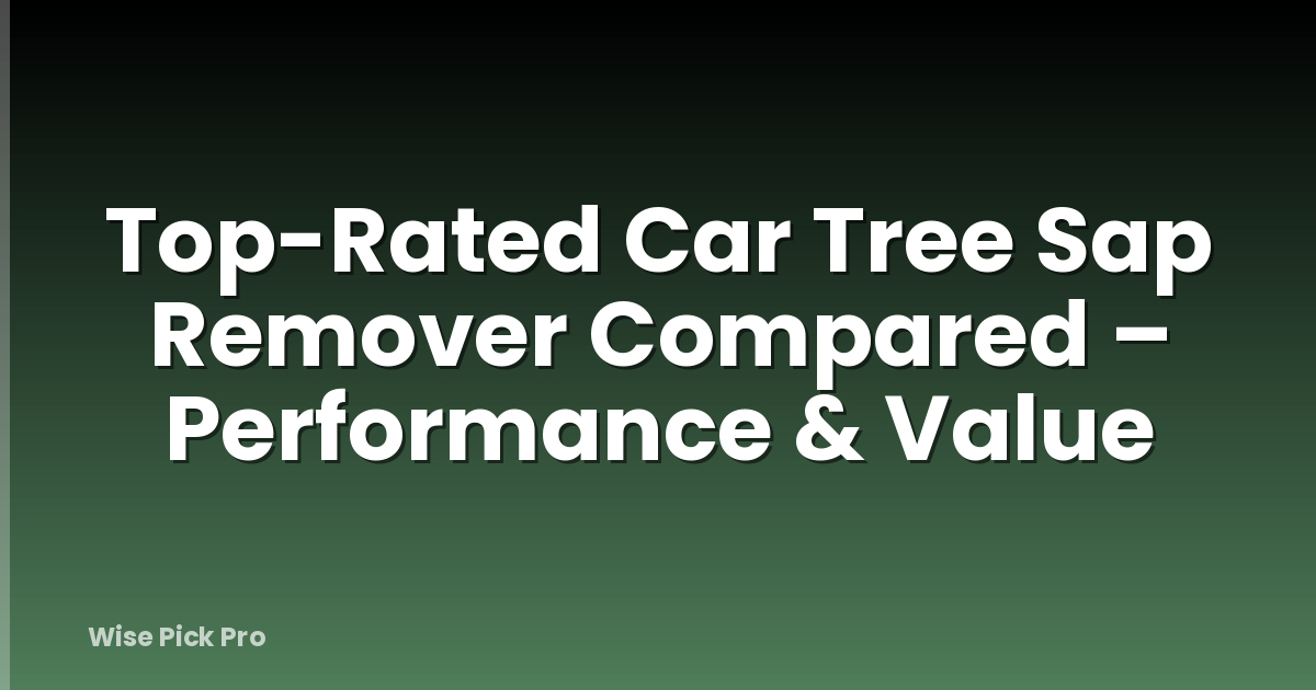 Top-Rated Car Tree Sap Remover Compared – Performance & Value