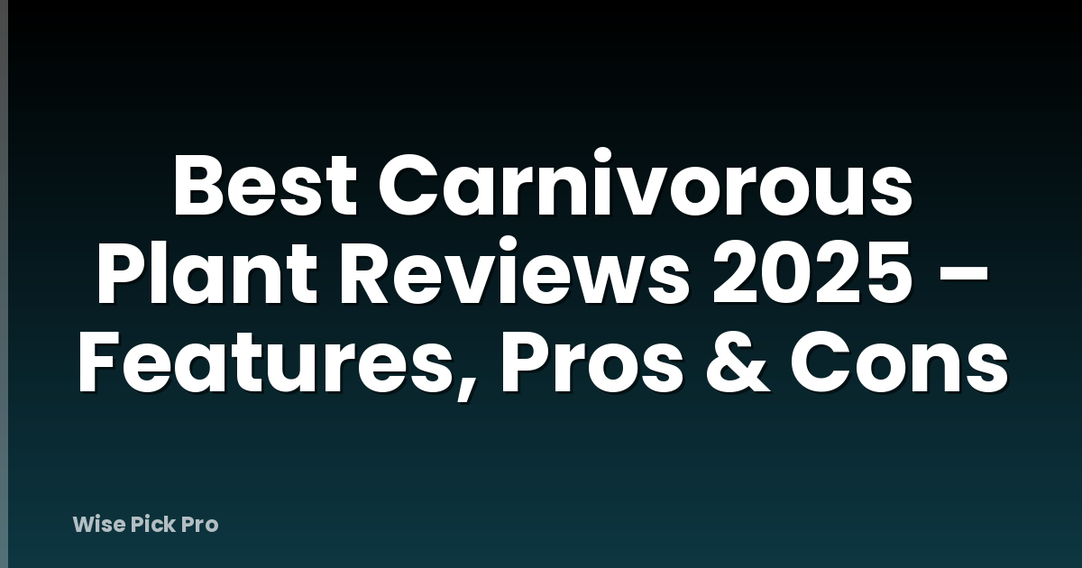 Best Carnivorous Plant Reviews 2025 – Features, Pros & Cons