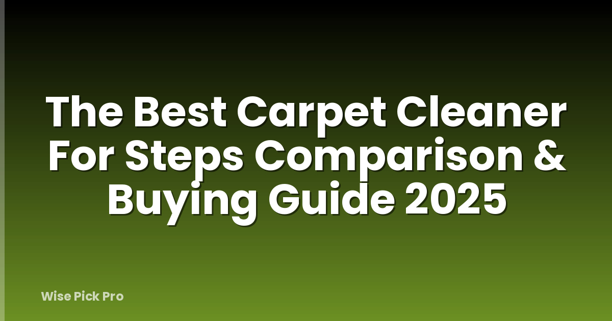 The Best Carpet Cleaner For Steps Comparison & Buying Guide 2025