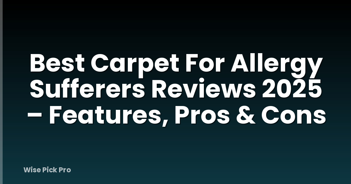 Best Carpet For Allergy Sufferers Reviews 2025 – Features, Pros & Cons