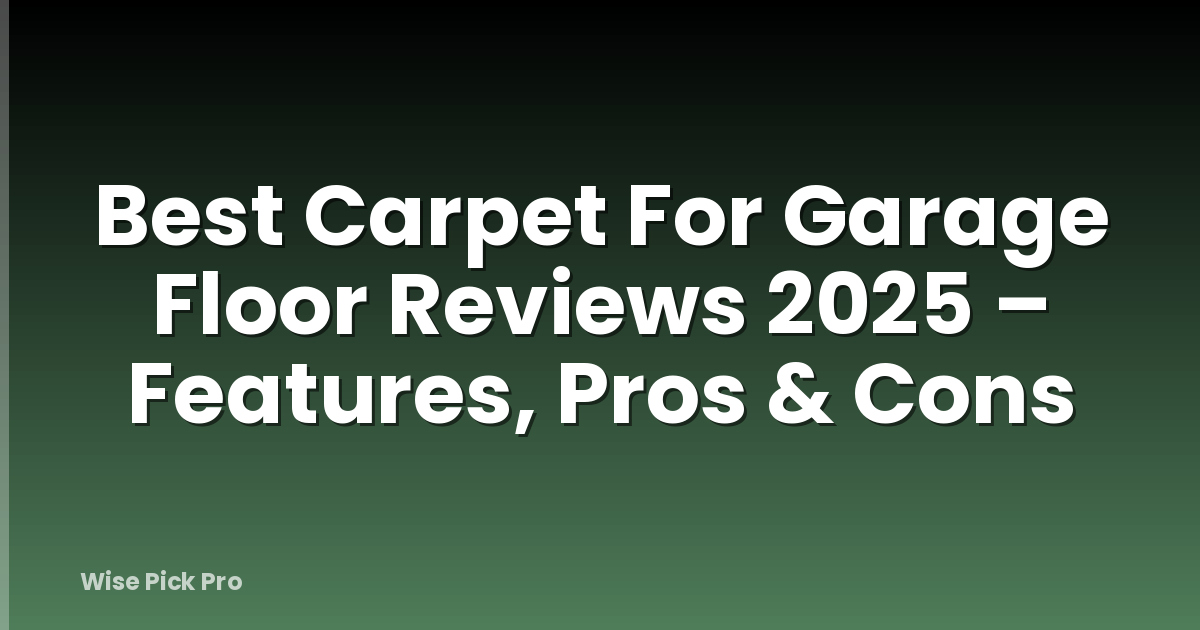 Best Carpet For Garage Floor Reviews 2025 – Features, Pros & Cons