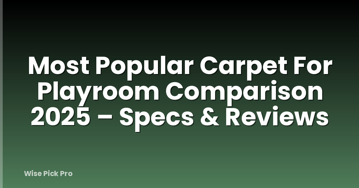 Most Popular Carpet For Playroom Comparison 2025 – Specs & Reviews
