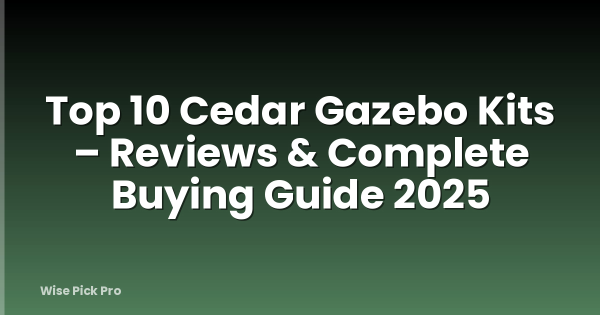 Top 10 Cedar Gazebo Kits – Reviews & Complete Buying Guide 2025