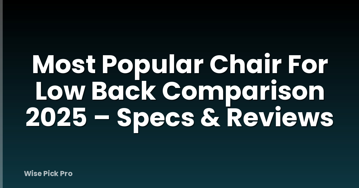 Most Popular Chair For Low Back Comparison 2025 – Specs & Reviews