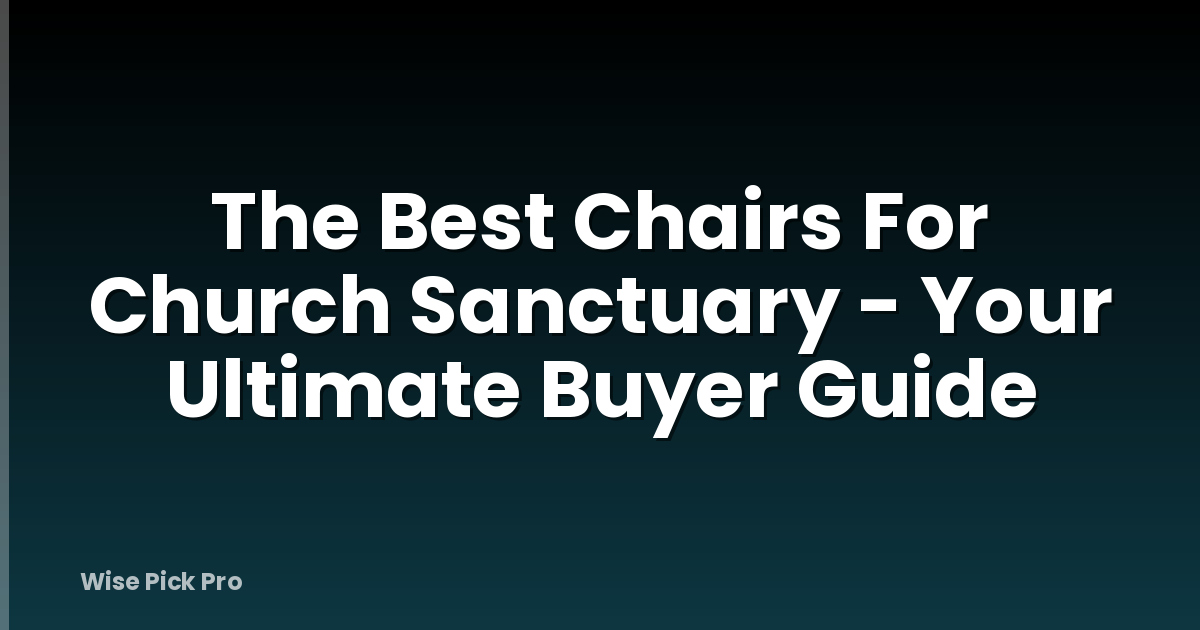 The Best Chairs For Church Sanctuary - Your Ultimate Buyer Guide