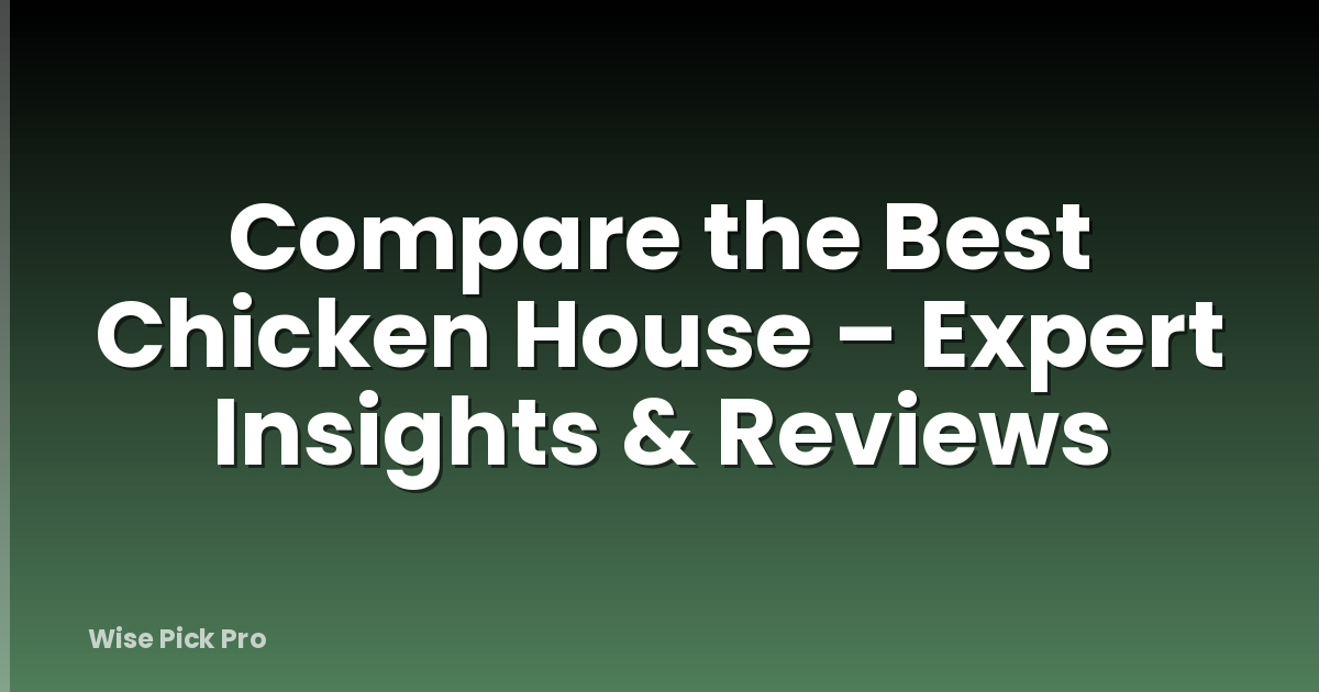 Compare the Best Chicken House – Expert Insights & Reviews