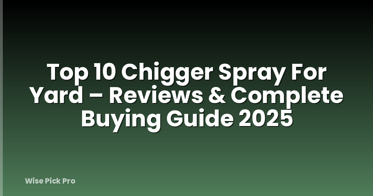 Top 10 Chigger Spray For Yard – Reviews & Complete Buying Guide 2025