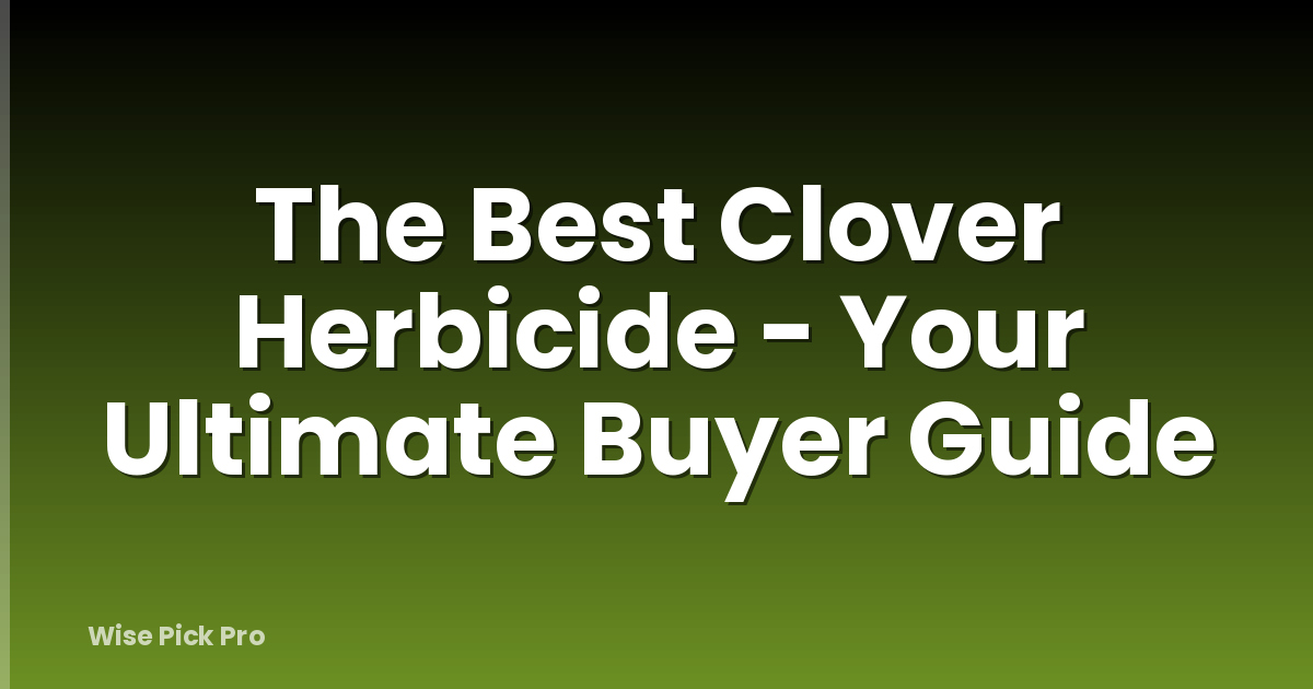 The Best Clover Herbicide - Your Ultimate Buyer Guide