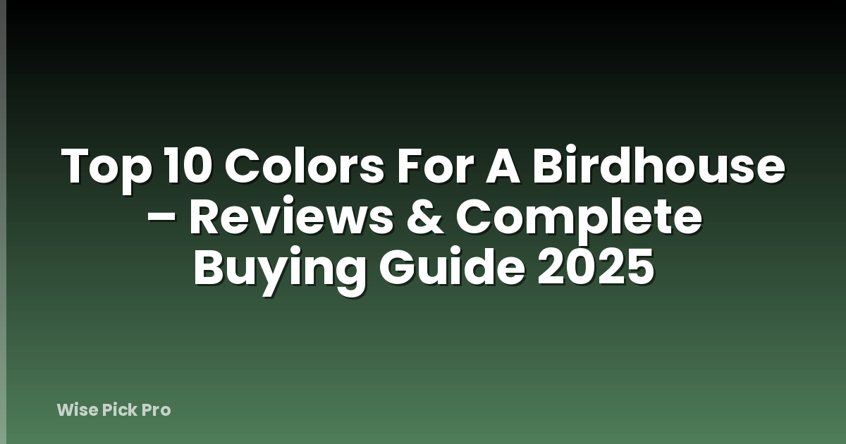 Top 10 Colors For A Birdhouse – Reviews & Complete Buying Guide 2025