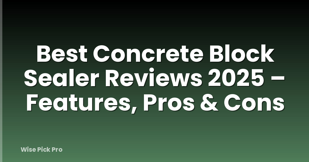Best Concrete Block Sealer Reviews 2025 – Features, Pros & Cons