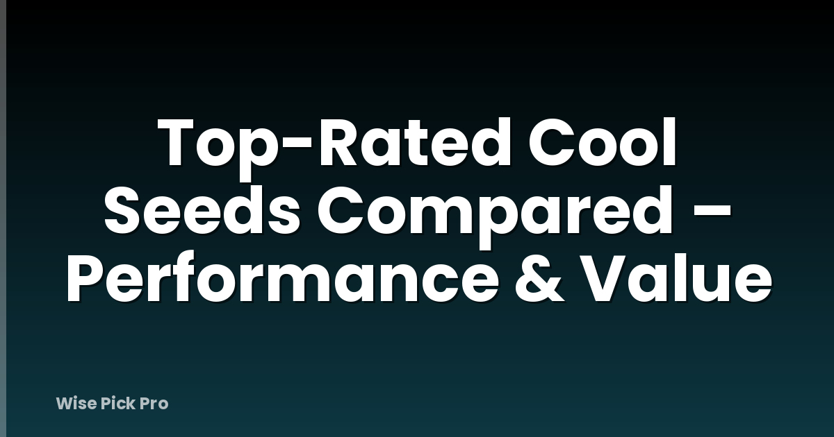 Top-Rated Cool Seeds Compared – Performance & Value