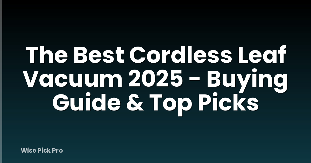 The Best Cordless Leaf Vacuum 2025 - Buying Guide & Top Picks